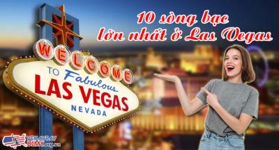 10 sòng bạc lớn nhất ở Las Vegas